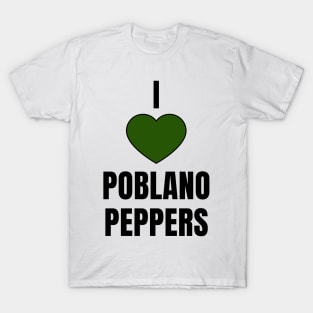 I Love Poblano Peppers T-Shirt